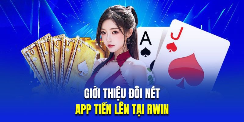 Giới thiệu đôi nét về App tiến lên tại RWIN